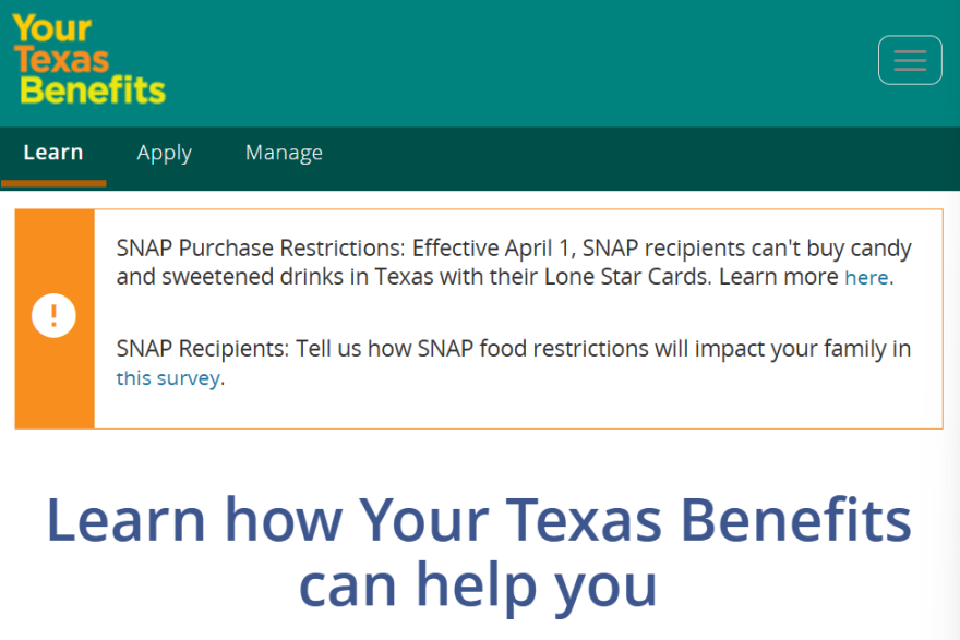 The "Your Texas Advantage" our website "learn" tab has an informational banner under the logo / page header that reads "SNAP Purchase Restrictions: Effective April 1, SNAP recipients cannot purchase candy and sweetened beverages in Texas with their Lone Star Card. Learn more here. SNAP recipients: Tell us how the SNAP food restrictions will affect your family in this survey."